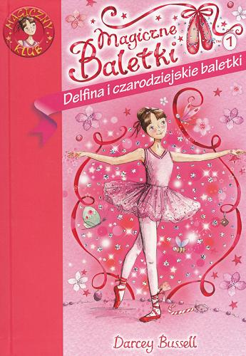 Okładka książki Delfina i czarodziejskie baletki / Darcey Bussell ; [il. Katie May ; tł. Ernest Kacperski].