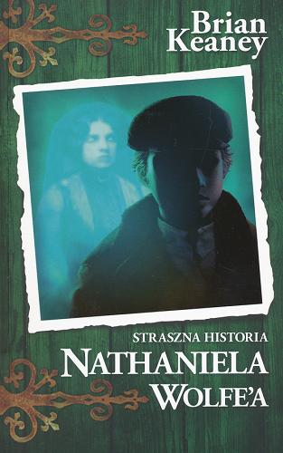 Okładka książki  Straszna historia Nathaniela Wolfe`a  2