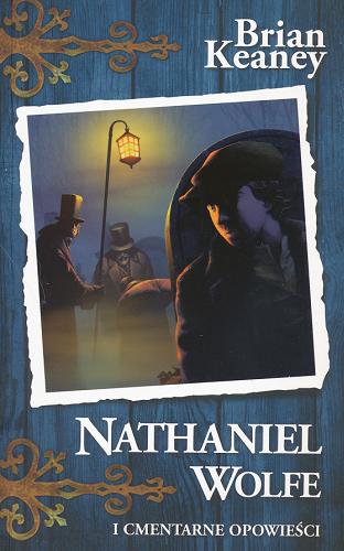 Okładka książki Nathaniel Wolfe i cmentarne opowieści / Brian Keaney ; tłumaczenie Joanna Puchalska.
