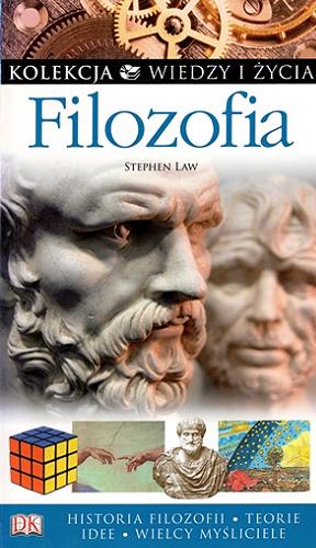 Okładka książki Filozofia / Stephen Law ; [autorzy dodatkowych tekstów Daniel Cardinal, Michael Lacewing, and Chris Horner ; tłumaczenie Magda Grudzińska].