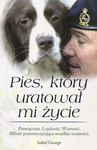 Okładka książki Pies, który uratował mi życie / Isabel George ; [tłumaczenie Michał Zacharzewski].