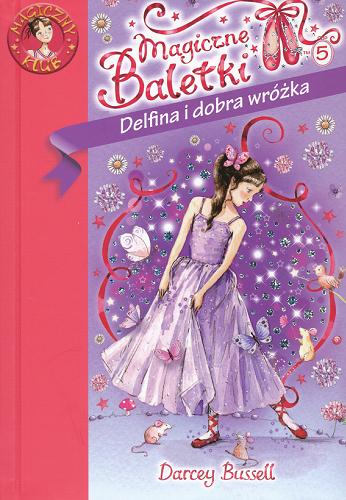 Okładka książki Delfina 5 Delfina i dobra wróżka / Darcey Bussell ; il. Katie May ; tł. Michał Zacharzewski.