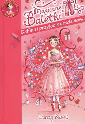 Okładka książki Delfina 6 Delfina i przyjęcie urodzinowe / Darcey Bussell ; il. Katie May ; tł. Michał Zacharzewski.