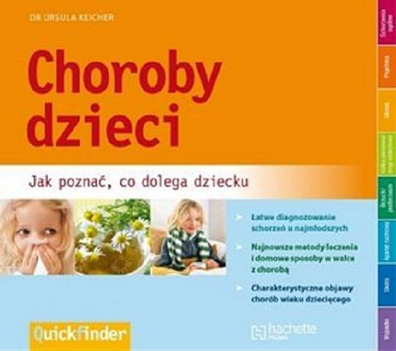 Okładka książki Choroby dzieci : jak poznać, co dolega dziecku / Ursula Keicher ; [tł. Agata Trzcińska].