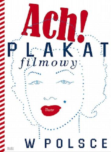 Okładka książki Ach! : plakat filmowy w Polsce / koncepcja, tekst, oprac. Dorota Folga-Januszewska.