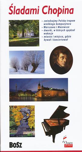 Okładka książki Śladami Chopina : przewodnik / Liliana Olchowik-Adamowska, Kazimierz Kunicki, Tomasz Ławecki ; fotografie Waldemar Panów, Zbigniew Panów.