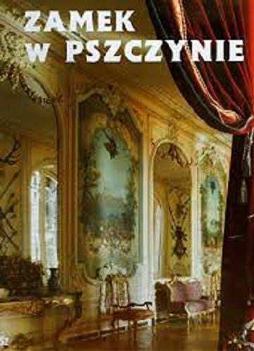 Okładka książki Pszczyna castle : pearl of Silesian architecture = Maciej Kluss ; fotografie Piotr Kłosek ; tłumaczenie Jessica Taylor-Kucia.