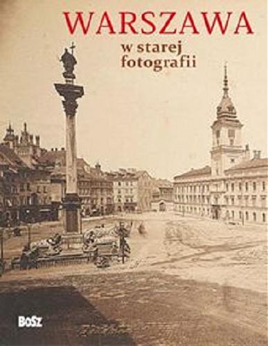 Okładka książki Warszawa w starej fotografii / Olgierd Budrewicz.