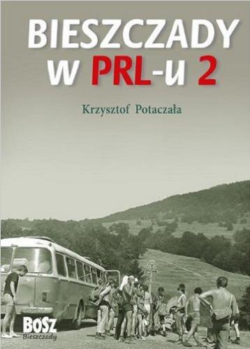 Okładka książki Bieszczady w PRL-u. Cz. 2 / Krzysztof Potaczała.
