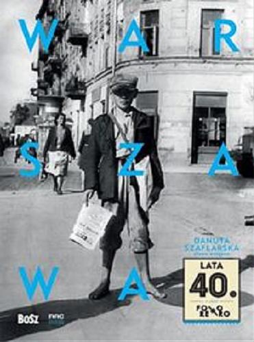 Okładka książki Warszawa lata 40. / słowo wstępne Danuta Szaflarska ; [redakcja Dariusz Fedor].