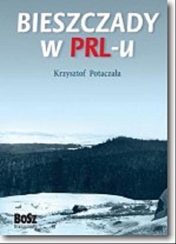 Okładka książki Bieszczady w PRL-u / Krzysztof Potaczała.
