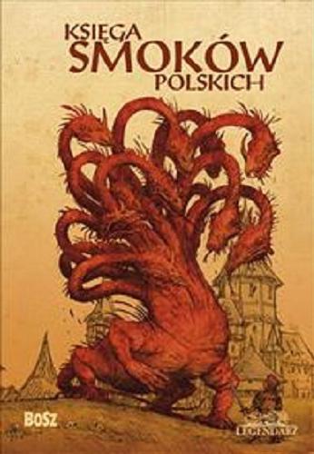 Okładka książki Księga smoków polskich / tekst Bartłomiej Grzegorz Sala ; ilustracje Witold Vargas, Paweł Zych.