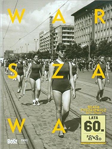 Okładka książki Warszawa lata 60. / słowo wstępne Beata Tyszkiewicz ; [redakcja Jan Łoziński].