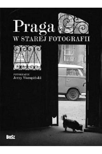 Okładka książki Praga w starej fotografii / fotografie Jerzy Woropiński ; wstęp Elżbieta Wichrowska.