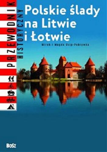 Okładka książki Polskie ślady na Litwie i Łotwie : przewodnik historyczny / Magda i Mirek Osip-Pokrywka.