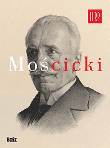 Okładka książki Ignacy Mościcki / Jan Łoziński ; [tłumaczenie Anna Basara].