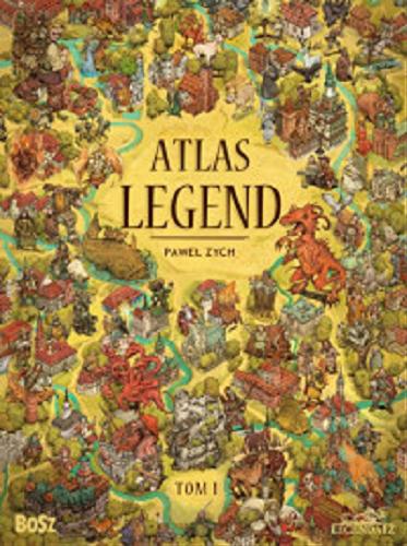 Okładka książki Atlas legend. T. 1 / tekst i ilustracje Paweł Zych.