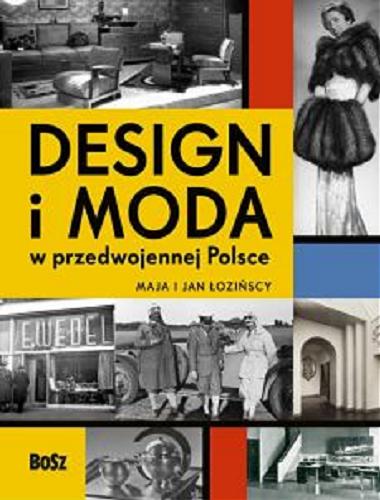 Okładka książki Design i moda w przedwojennej Polsce / Maja i Jan Łozińscy ; [tekst Maja Łozińska ; wybór ilustracji i podpisy Jan Łoziński].
