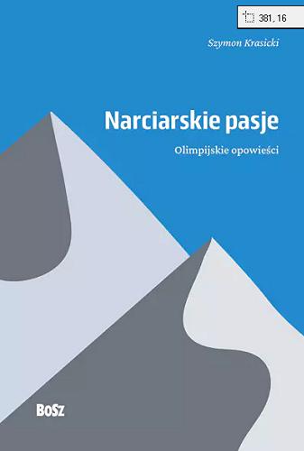 Okładka książki Narciarskie pasje : olimpijskie opowieści / Szymon Krasicki.