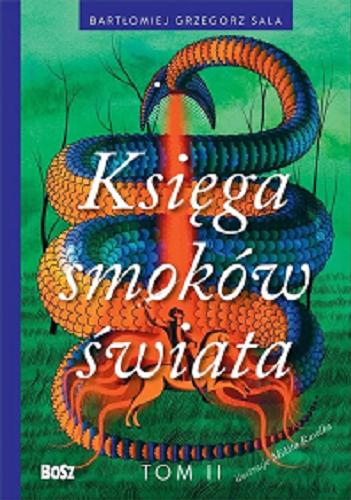 Okładka książki Księga smoków świata T. 2 / [tekst] Bartłomiej Grzegorz Sala ; [ilustracje Mikita Rasolka].