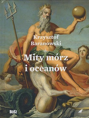 Okładka książki Mity mórz i oceanów / Krzysztof Baranowski ; [wybór ilustracji i podpisy Jan Łoziński].