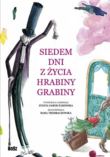 Okładka  Siedem dni z życia Hrabiny Grabiny / wymyśliła i napisała Sylwia Zabor-Żakowska ; zilustrowała Basia Trembaczowska.