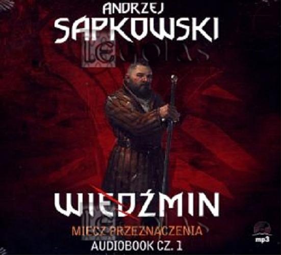 Okładka książki Miecz przeznaczenia. [Dokument dźwiękowy]. cz. 1 / Andrzej Sapkowski.