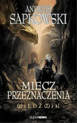 Okładka książki Miecz przeznaczenia / Andrzej Sapkowski.