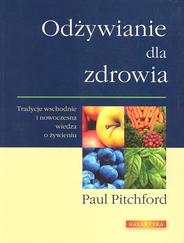 Okładka książki Odżywianie dla zdrowia : tradycje wschodnie i nowoczesna wiedza o żywieniu / Paul Pitchford ; przekład Iwana Zagroba.