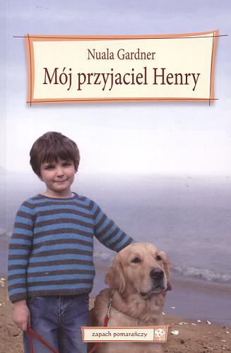 Okładka książki Mój przyjaciel Henry /  Nuala Gardner ; przekł. [z ang.] Dorota Kulikiewicz.