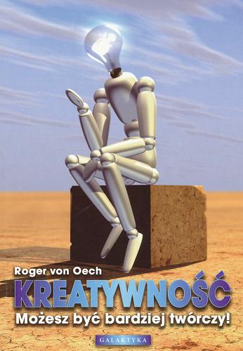 Okładka książki Kreatywność :  możesz być bardziej twórczy / Roger von Oech ; przekł. Anna Skrok.