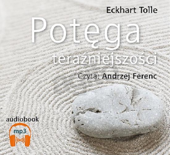 Okładka książki Potęga teraźniejszości [Dokument dźwiękowy] / Eckhart Tolle ; przekład Michał Kłobukowski.