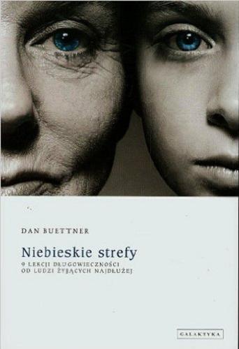 Okładka książki Niebieskie strefy : 9 lekcji długowieczności od ludzi żyjących najdłużej / Dam Buettner ; przełożył Jacek Żuławinik.