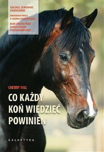 Okładka książki Co każdy koń wiedzieć powinien / Cherry Hill ; przekład Blanka Prośniewska-Piro.