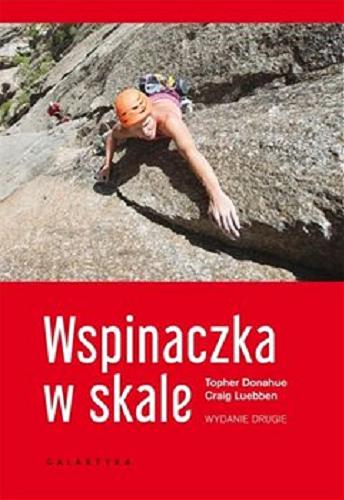 Okładka książki Wspinaczka w skale / Topher Donahue, Craig Luebben ; przekład Tomasz Kliś.