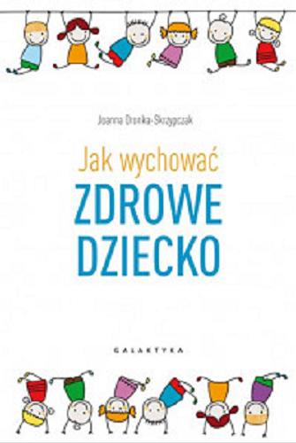 Okładka książki Jak wychować zdrowe dziecko / Joanna Dronka-Skrzypczak.