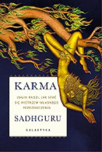 Okładka książki Karma : jogin radzi, jak stać się mistrzem własnego przeznaczenia / Sadhguru ; przekład: Anna Boniszewska.