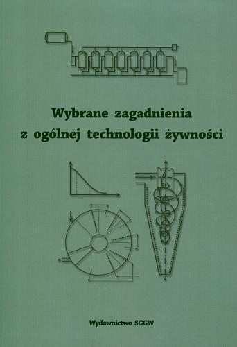 Okładka książki Wybrane zagadnienia z ogólnej technologii żywności / pod red. Andrzeja Jarczyka i Elżbiety Dłużewskiej.