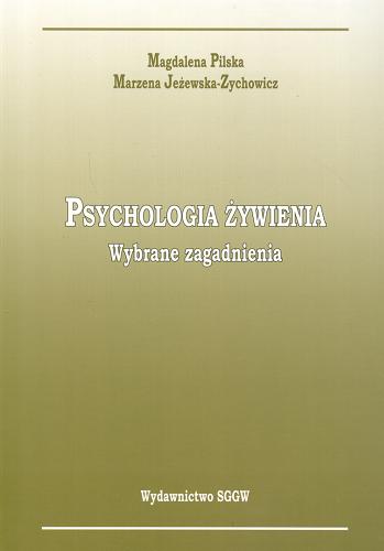 Okładka książki Psychologia żywienia : wybrane zagadnienia / Magdalena Pilska, Marzena Jeżewska-Zychowicz.