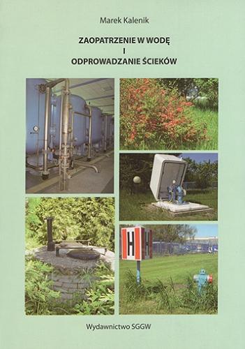 Okładka książki Zaopatrzenie w wodę i odprowadzanie ścieków / Marek Kalenik.