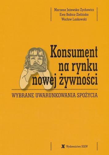 Okładka książki Konsument na rynku nowej żywności : wybrane uwarunkowania spożycia / Marzena Jeżewska-Zychowicz, Ewa Babicz-Zielińska, Wacław Laskowski.