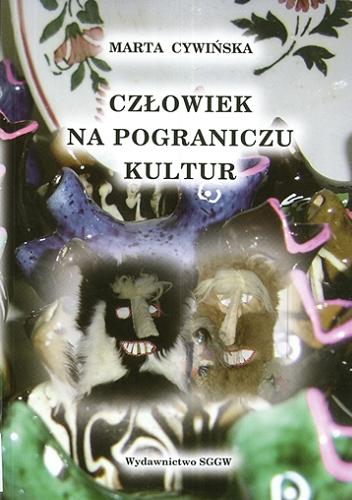 Okładka książki Człowiek na pograniczu kultur / Marta Cywińska.