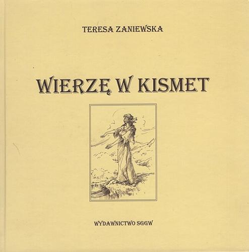 Okładka książki Wierzę w kismet / Teresa Zaniewska ; [recenzenci: prof. dr hab. Selim Chazbijewicz, prof. dr hab. Wojciech Narębski].