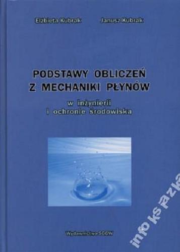 Okładka książki Podstawy obliczeń z mechaniki płynów w inżynierii i ochronie środowiska / Elżbieta Kubrak, Janusz Kubrak.