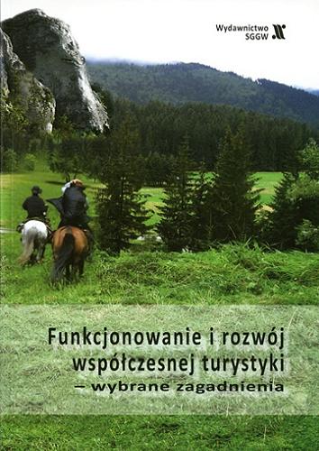 Okładka książki Funkcjonowanie i rozwój współczesnej turystyki : wybrane zagadnienia / pod red. Ireny Ozimek.