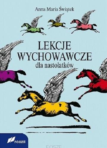 Okładka książki Lekcje wychowawcze dla nastolatków / Anna Maria Świątek.