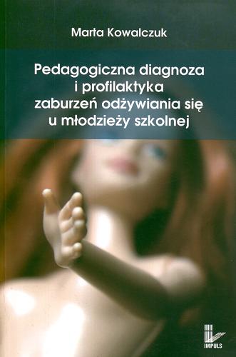 Okładka książki Pedagogiczna diagnoza i profilaktyka zaburzeń odżywiania się u młodzieży szkolnej / Marta Kowalczuk.