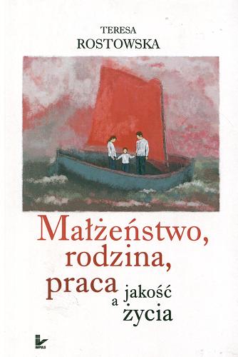 Okładka książki Małżeństwo, rodzina, praca a jakość życia / Teresa Rostowska.