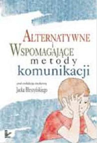 Okładka książki Alternatywne i wspomagające metody komunikacji / pod red. Jacka J. Błeszyńskiego.