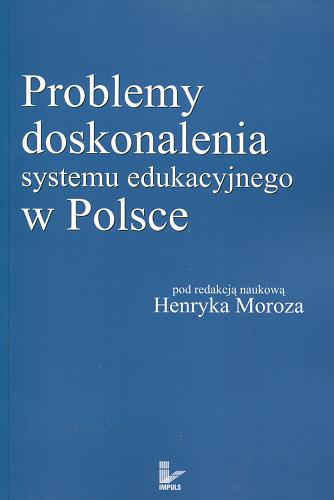 Okładka książki Problemy doskonalenia systemu edukacyjnego w Polsce / pod red. nauk. Henryka Moroza.